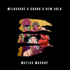 Milkshake X Crank X New Gold - MATLAS Mashup (FREE DL)