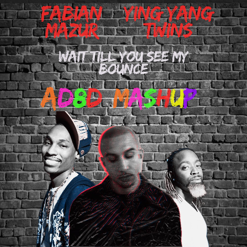 WAIT TILL YOU SEE MY BOUNCE - AD8D MASH UP (FABIAN MAZUR VS YING YANG TWINS)