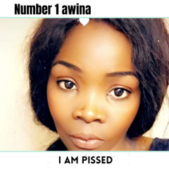 1.i am pissed by Number1awina