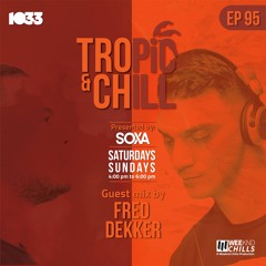 Tropic & Chill Radio EP 095 [Guest Mix by Fred Dekker]