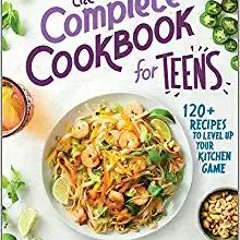 [PDF❤️Download✔️ The Complete Cookbook for Teens: 120+ Recipes to Level Up Your Kitchen Game Full Eb