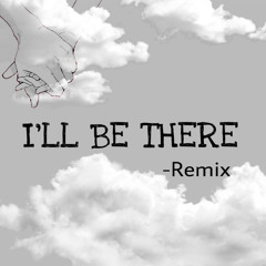 I’ll Be There  ( - Remix )