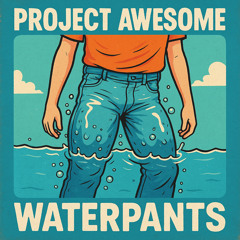 PROJECT AWESOME- WATER PANTS