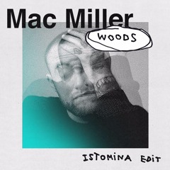 Mac Miller – Woods [ISTOMINA EDIT]