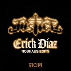 Justice - Erick Diaz NOSHaus Edits [3 Full Tracks Avail In FREE DOWNLOAD]