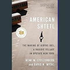 Read PDF ❤ American Shtetl: The Making of Kiryas Joel, a Hasidic Village in Upstate New York Read