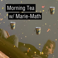 Morning Tea w/ Marie-Math (2023-07-18)