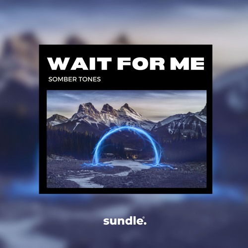 Somber Tones - Wait For Me