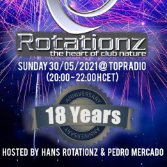 18 Years ROTATIONZ, hosted by Hans Rotationz & Pedro Mercado (TOPradio, Sunday 30/05/2021)