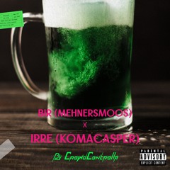 BIR (Mehnersmoos) X Irre (KomaCasper) (CrowdControlla Mashup)