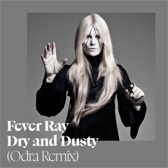 Fever Ray - Dry And Dusty (Odra Remix)