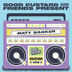 Good Custard Mixtape 108: Matt Barker