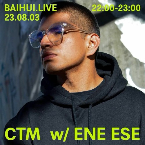 CTM w/ ENE ESE (23.08.03) @ BAIHUI RADIO