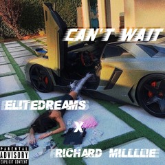 Elitedreams x Richard Millllie-Can't Wait(Prod. byscorez)