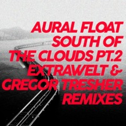 Aural Float - South Of The Clouds Pt.2 (Extrawelt Remix)
