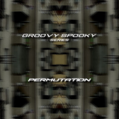 GROOVY SPOOKY // PERMUTATION