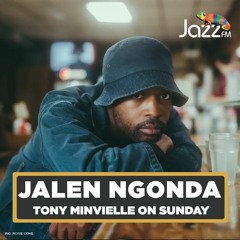Tony Minvielle on Jazz FM : Sun 18 Feb 2024 w/ Jalen Ngonda