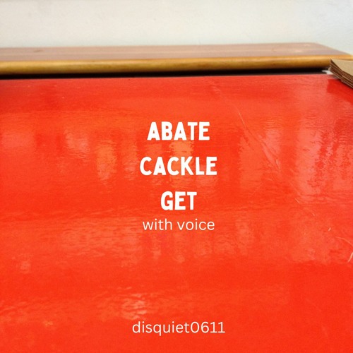 Disquiet0611 - Abate Cackle Get (with voice)