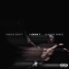 Travis Scott - I KNOW (Alx Yav remix)