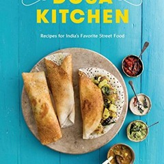 ACCESS EPUB 📫 Dosa Kitchen: Recipes for India's Favorite Street Food: A Cookbook by