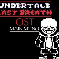 Undertale Last Breath OST - Main Menu