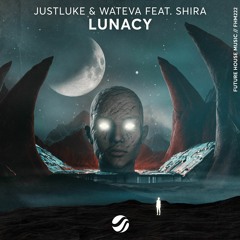 JustLuke & WATEVA - Lunacy (feat. Shira)