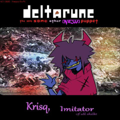 Krisq, Imitator (of all skillz) [Deltarune; The Same Same Other [NEW] Puppet