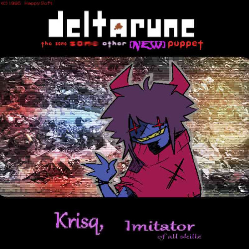 Krisq, Imitator (of all skillz) [Deltarune; The Same Same Other [NEW] Puppet]