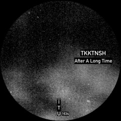 TKKTNSH - AFTER A LONG TIME (PREVIEW MIX) [ITU1634]