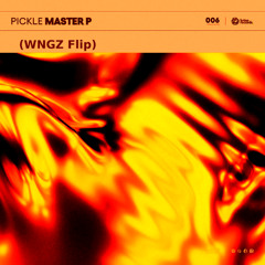 Pickle - Master P (WNGZ Flip)