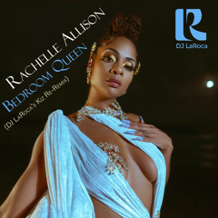 Rachelle Allison - Bedroom Queen (DJ LaRoca's Kiz Re-Remix)