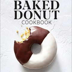 Access EPUB 🖊️ The Easy Baked Donut Cookbook: 60 Sweet and Savory Recipes for Your O