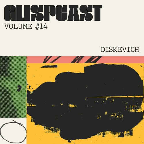 Glispcast #14 - diskevich [A Special Selection For Glispy]