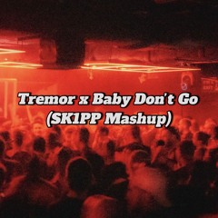 Tremor x Baby Don´t Go (SK1PP Mashup)