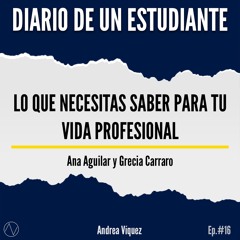 Lo que necesitas saber para tu vida profesional (Parte 2)| Ana Aguilar y Grecia Carraro