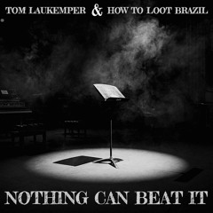 Tom Laukemper & How To Loot Brazil - "Nothing Can Beat It"