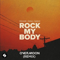 R3HAB , Inna , Sash! - Rock My Body (Overmoon Remix)