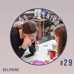 #29 Delphine - Transmission, mosaïque et bienveillance