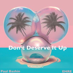 Don’t Deserve It Up (feat. EHRE) | FREE DOWNLOAD