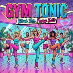 Gym Tonic (Work This Fussy Edit)