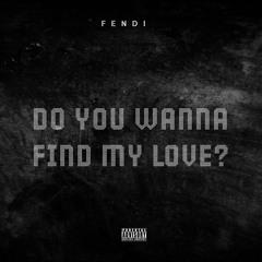 DO YOU WANNA FIND MY LOVE?