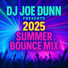 DJ Joe Dunn Presents - 2025 Summer Bounce Mix