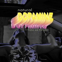 Natural Dopamine(ft. Khalisa , H'& Them)