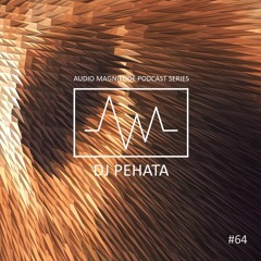 Audio Magnitude Podcast Series #64 DJ Pehata