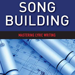 GET EBOOK 💌 Song Building: Mastering Lyric Writing (1) (SongTown Songwriting Series)