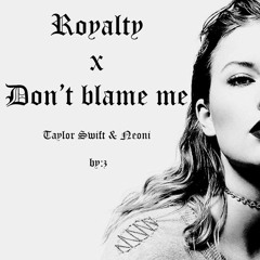 Royalty X Don't Blame Me
