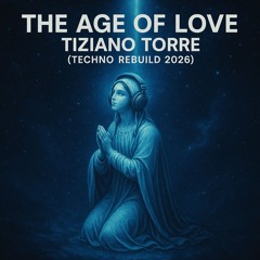 The Age of Love – Tiziano Torre (Techno Rebuild 2026 )