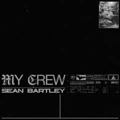 Sean Bartley - My Crew