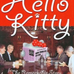 GET PDF √ Hello Kitty: The Remarkable Story of Sanrio and the Billion Dollar Feline P