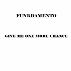 Funkdamento - Give Me One More Chance